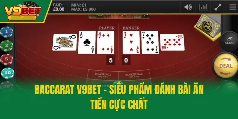 Baccarat V9bet - Siêu Phẩm Đánh Bài Ăn Tiền Cực Chất
