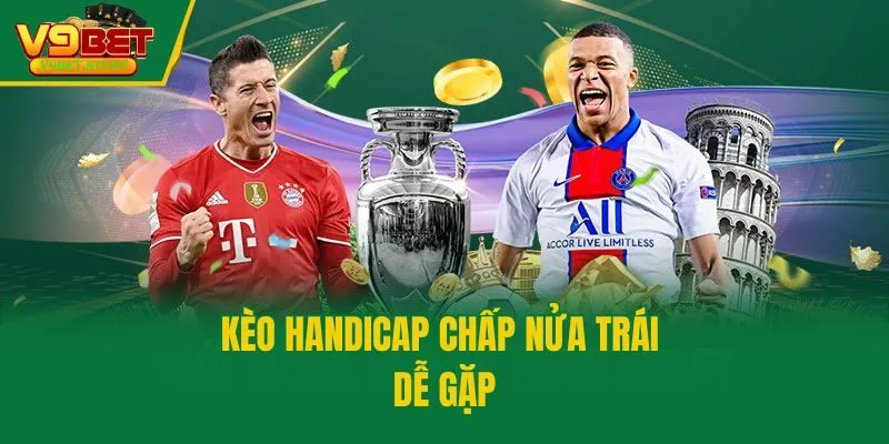 Kèo Handicap chấp nửa trái dễ gặp