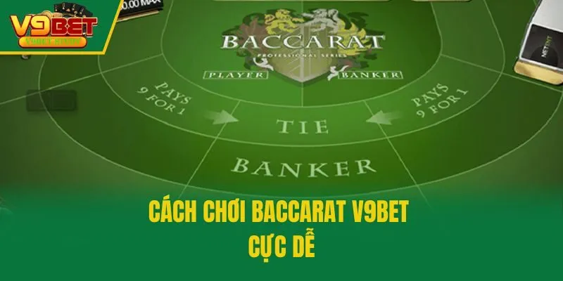 Cách chơi Baccarat V9bet cực dễ