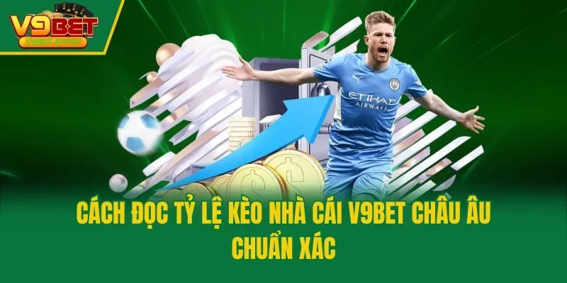 Cách đọc tỷ lệ kèo nhà cái V9bet châu Âu chuẩn xác