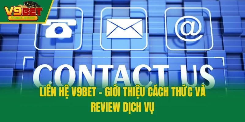 Liên Hệ V9bet - Giới Thiệu Cách Thức Và Review Dịch Vụ