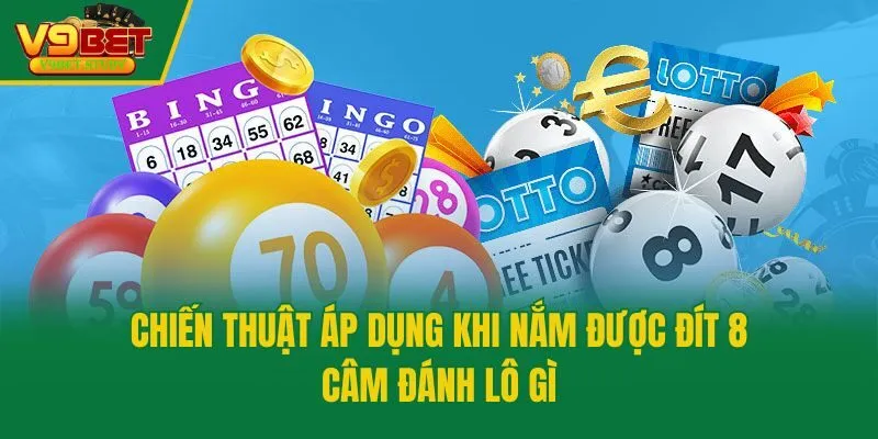 Chiến thuật áp dụng khi nắm được đít 8 câm đánh lô gì