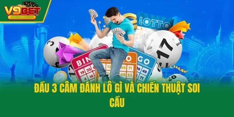 Đầu 3 câm đánh lô gì và chiến thuật soi cầu