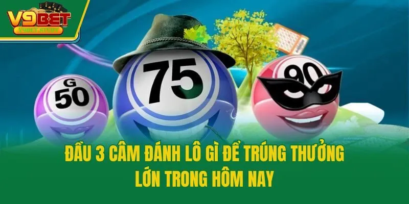 Đầu 3 Câm Đánh Lô Gì Để Trúng Thưởng Lớn Trong Hôm Nay