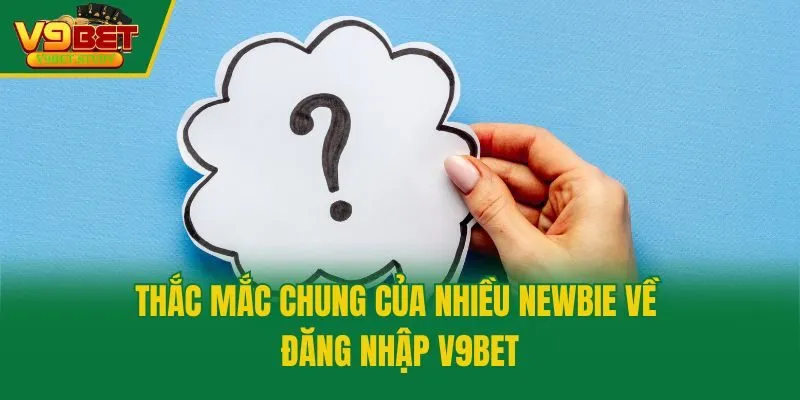 Thắc mắc chung của nhiều newbie về đăng nhập V9bet