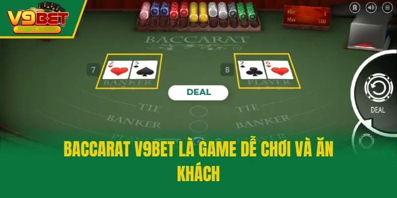 Baccarat V9bet là game dễ chơi và ăn khách