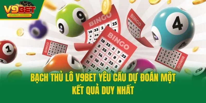 Bạch thủ lô V9bet yêu cầu dự đoán một kết quả duy nhất