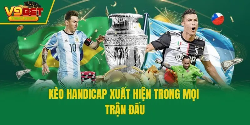 Kèo Handicap xuất hiện trong mọi trận đấu