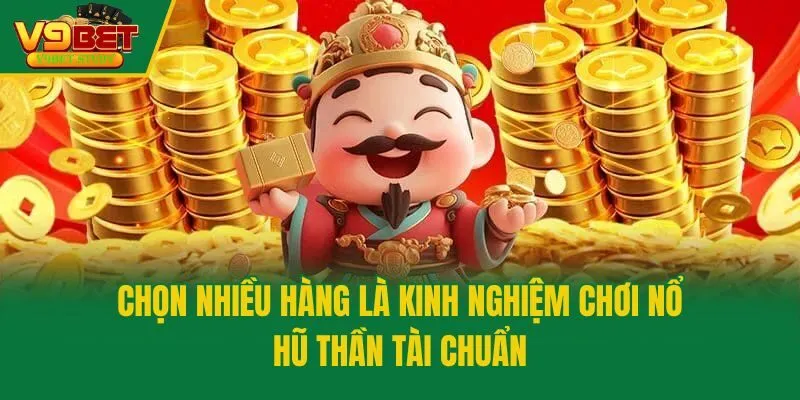 Chọn nhiều hàng là kinh nghiệm chơi nổ hũ Thần Tài chuẩn
