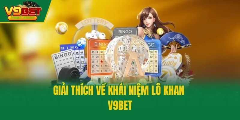 Giải thích về khái niệm lô khan V9bet