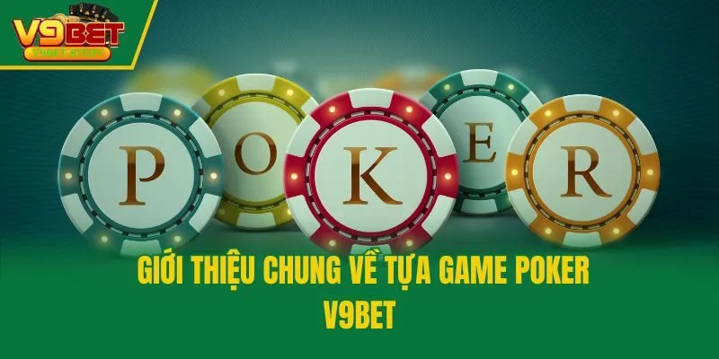 Giới thiệu chung về tựa game poker V9bet