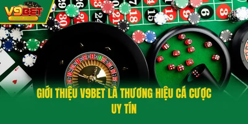 Giới thiệu V9bet là thương hiệu cá cược uy tín