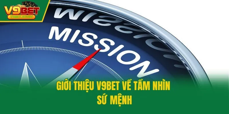 Giới thiệu V9bet về tầm nhìn sứ mệnh