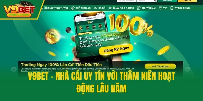 V9bet - Nhà cái uy tín với thâm niên hoạt động lâu năm