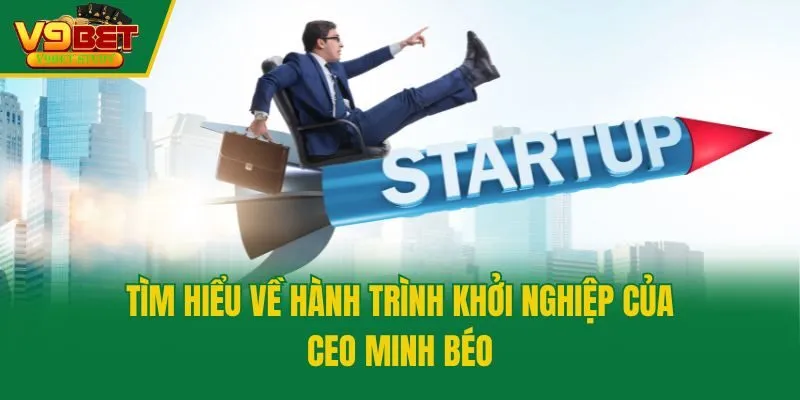 Tìm hiểu về hành trình khởi nghiệp của CEO Minh Béo