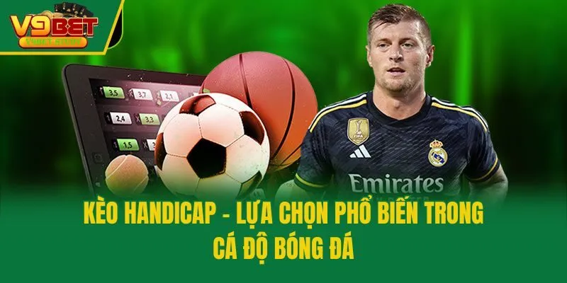 Kèo Handicap - Lựa Chọn Phổ Biến Trong Cá Độ Bóng Đá