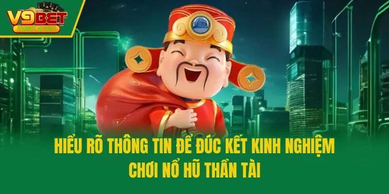 Hiểu rõ thông tin để đúc kết kinh nghiệm chơi nổ hũ Thần Tài