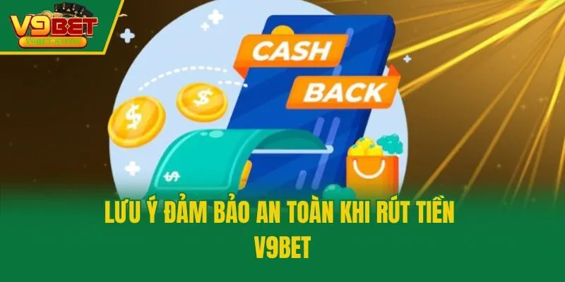 Lưu ý đảm bảo an toàn khi rút tiền V9bet