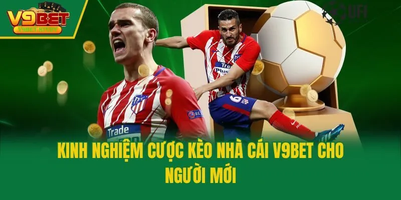 Kinh nghiệm cược kèo nhà cái V9bet cho người mới