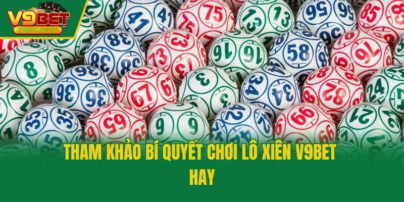Tham khảo bí quyết chơi lô xiên V9bet hay