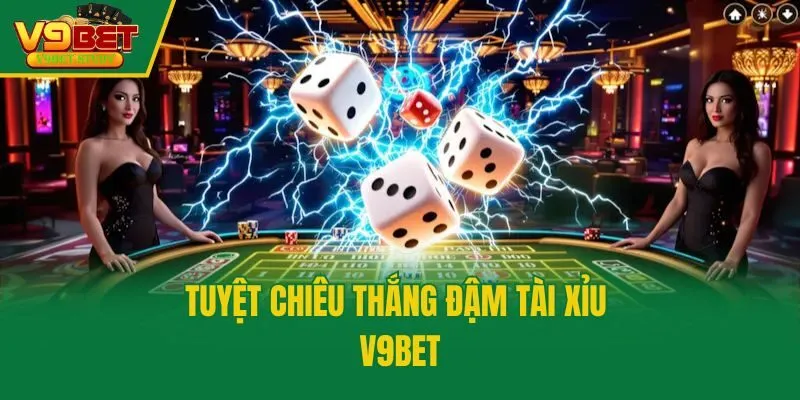 Tuyệt chiêu thắng đậm tài xỉu V9bet
