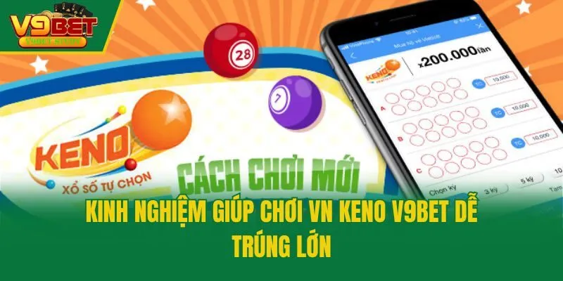 Kinh nghiệm giúp chơi VN keno V9bet dễ trúng lớn