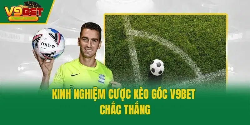 Kinh nghiệm cược kèo góc V9bet chắc thắng
