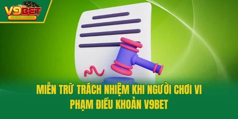 Miễn trừ trách nhiệm khi người chơi vi phạm điều khoản V9bet