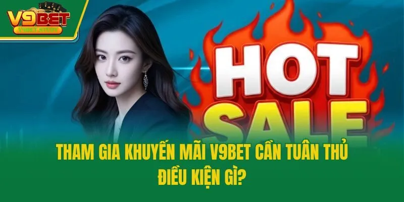 Tham gia khuyến mãi V9bet cần tuân thủ điều kiện gì?