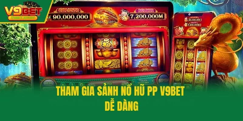 Tham gia sảnh nổ hũ PP V9bet dễ dàng