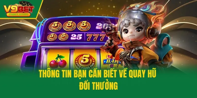Thông tin bạn cần biết về quay hũ đổi thưởng