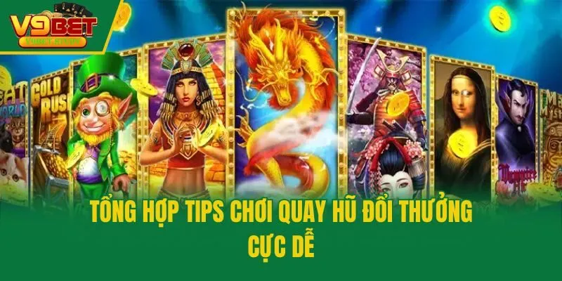 Tổng hợp tips chơi quay hũ đổi thưởng cực dễ