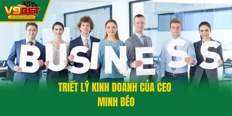 Triết lý kinh doanh của CEO Minh Béo
