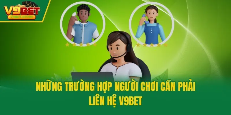 Những trường hợp người chơi cần phải liên hệ V9bet