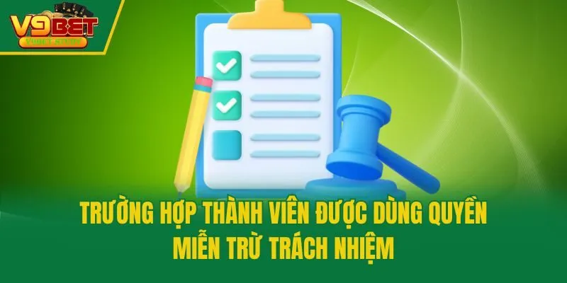 Trường hợp thành viên được dùng quyền miễn trừ trách nhiệm