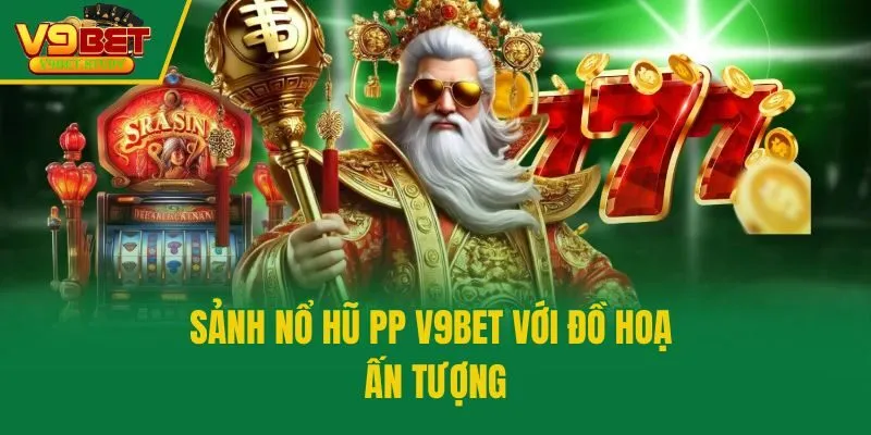 Sảnh nổ hũ PP V9bet với đồ hoạ ấn tượng
