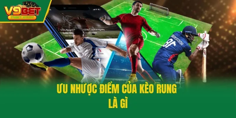 Ưu nhược điểm của kèo rung là gì