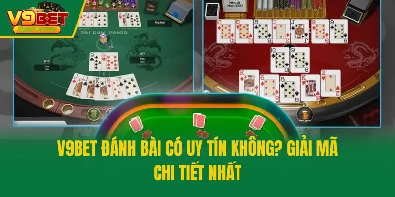 V9bet Đánh Bài Có Uy Tín Không? Giải Mã Chi Tiết Nhất
