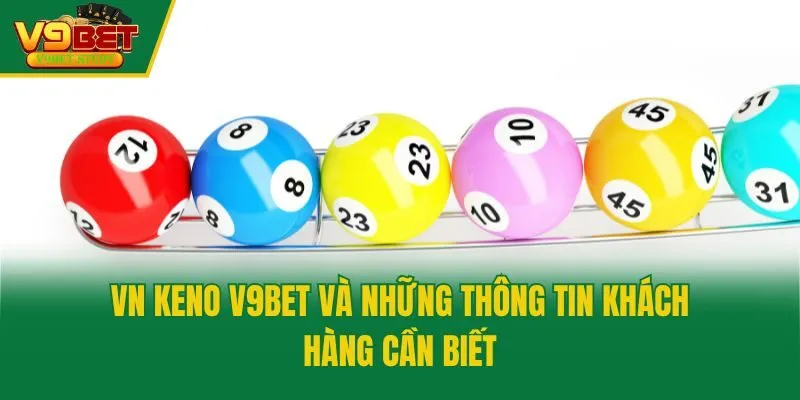 VN Keno V9bet Và Những Thông Tin Khách Hàng Cần Biết